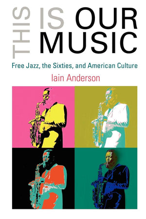 This Is Our Music: Free Jazz, The Sixties, And American Culture (The Arts And Intellectual Life In Modern America),Used