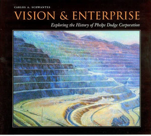Vision and Enterprise: Exploring the History of Phelps Dodge Corporation,Used