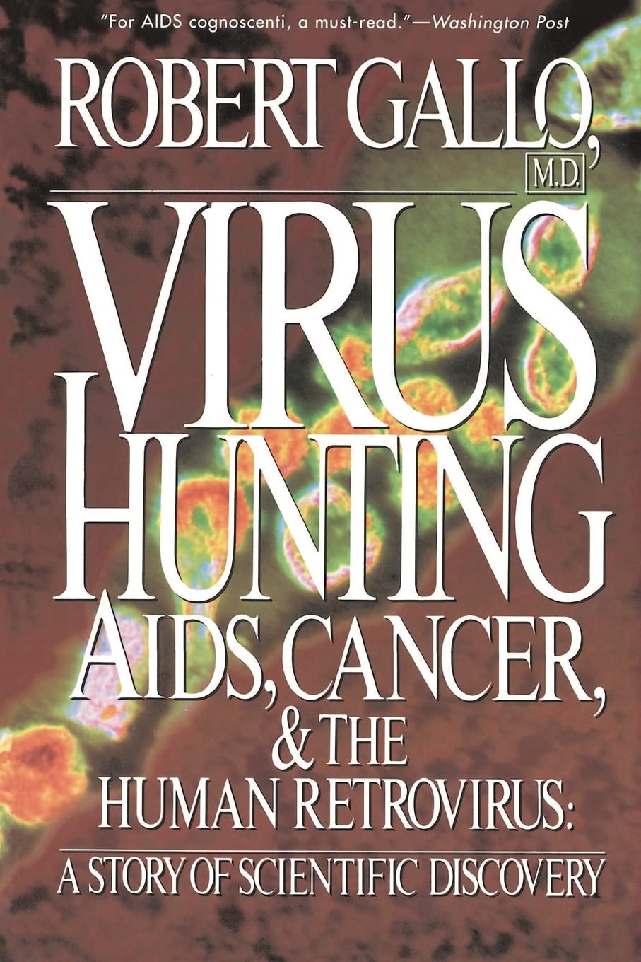 Virus Hunting: Aids, Cancer, And The Human Retrovirus: A Story Of Scientific Discovery