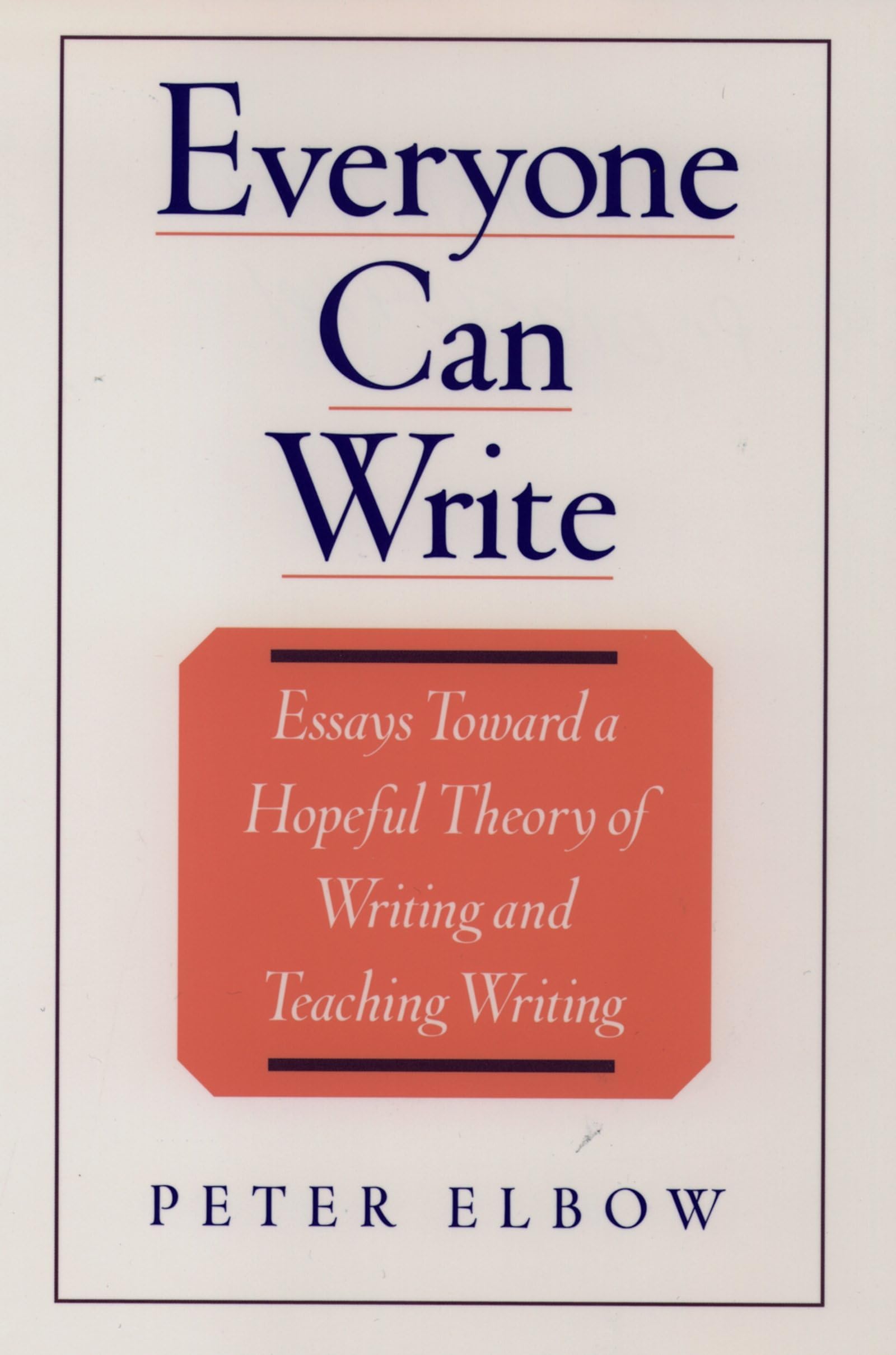Everyone Can Write: Essays Toward A Hopeful Theory Of Writing And Teaching Writing