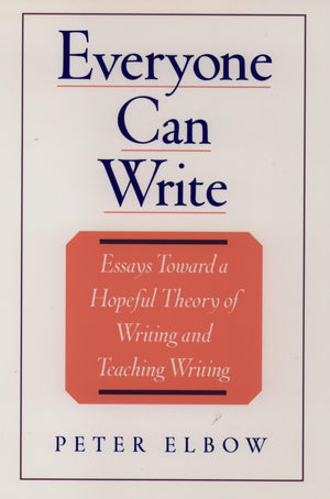 Everyone Can Write: Essays Toward A Hopeful Theory Of Writing And Teaching Writing