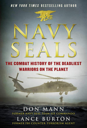 Navy Seals: The Combat History Of The Deadliest Warriors On The Planet