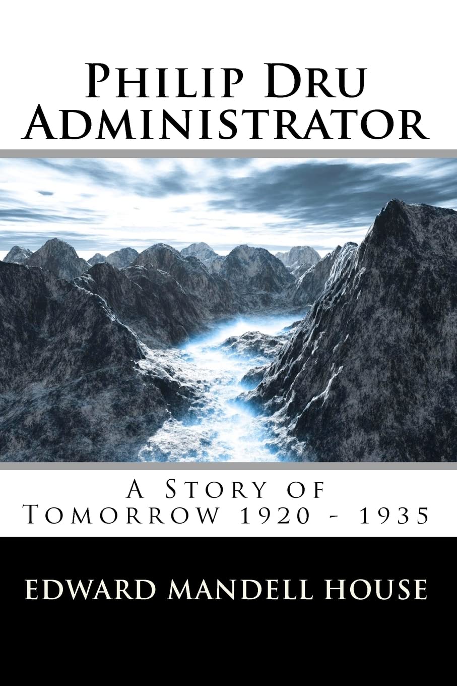 Philip Dru Administrator; A Story Of Tomorrow 1920  1935