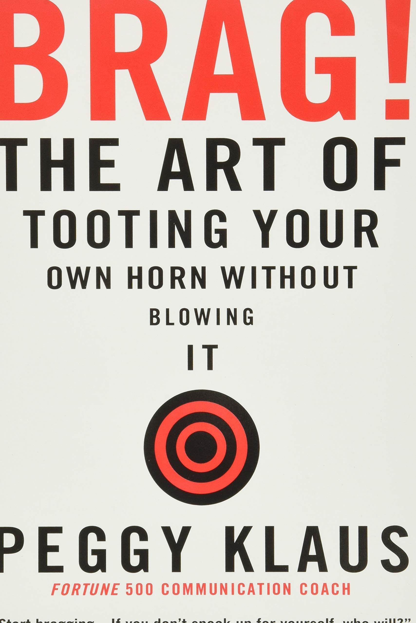 Brag!: The Art of Tooting Your Own Horn without Blowing It,New