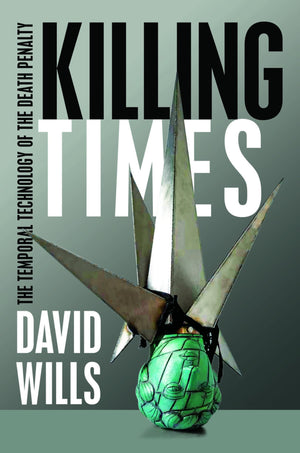 Killing Times: The Temporal Technology of the Death Penalty,Used