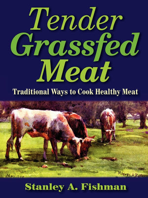 Tender Grassfed Meat: Traditional Ways To Cook Healthy Meat,New
