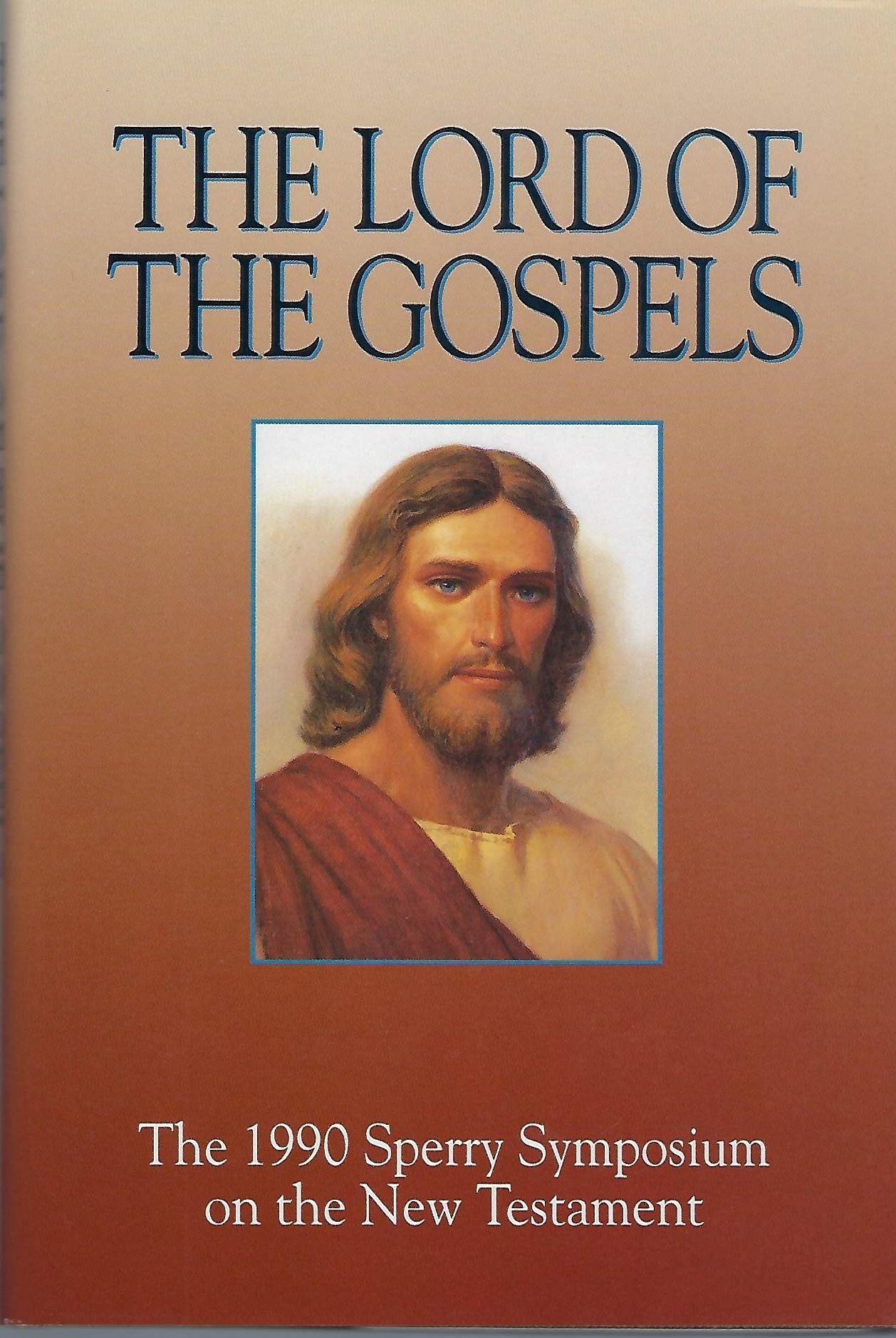 The Lord Of The Gospels: The 1990 Sperry Symposium On The New Testament,New