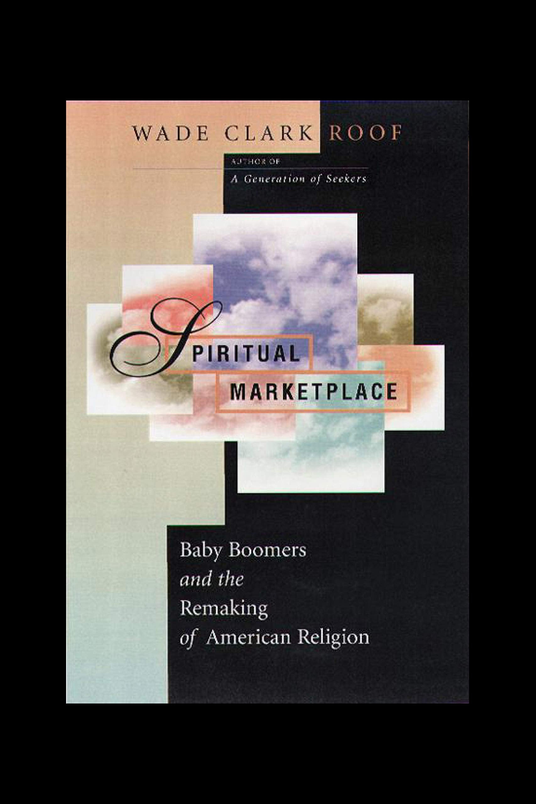 Spiritual Marketplace: Baby Boomers And The Remaking Of American Religion.
