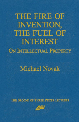 The Fire Of Invention, The Fuel Of Interest: On Intellectual Property (Pfizer Lecture Series),Used
