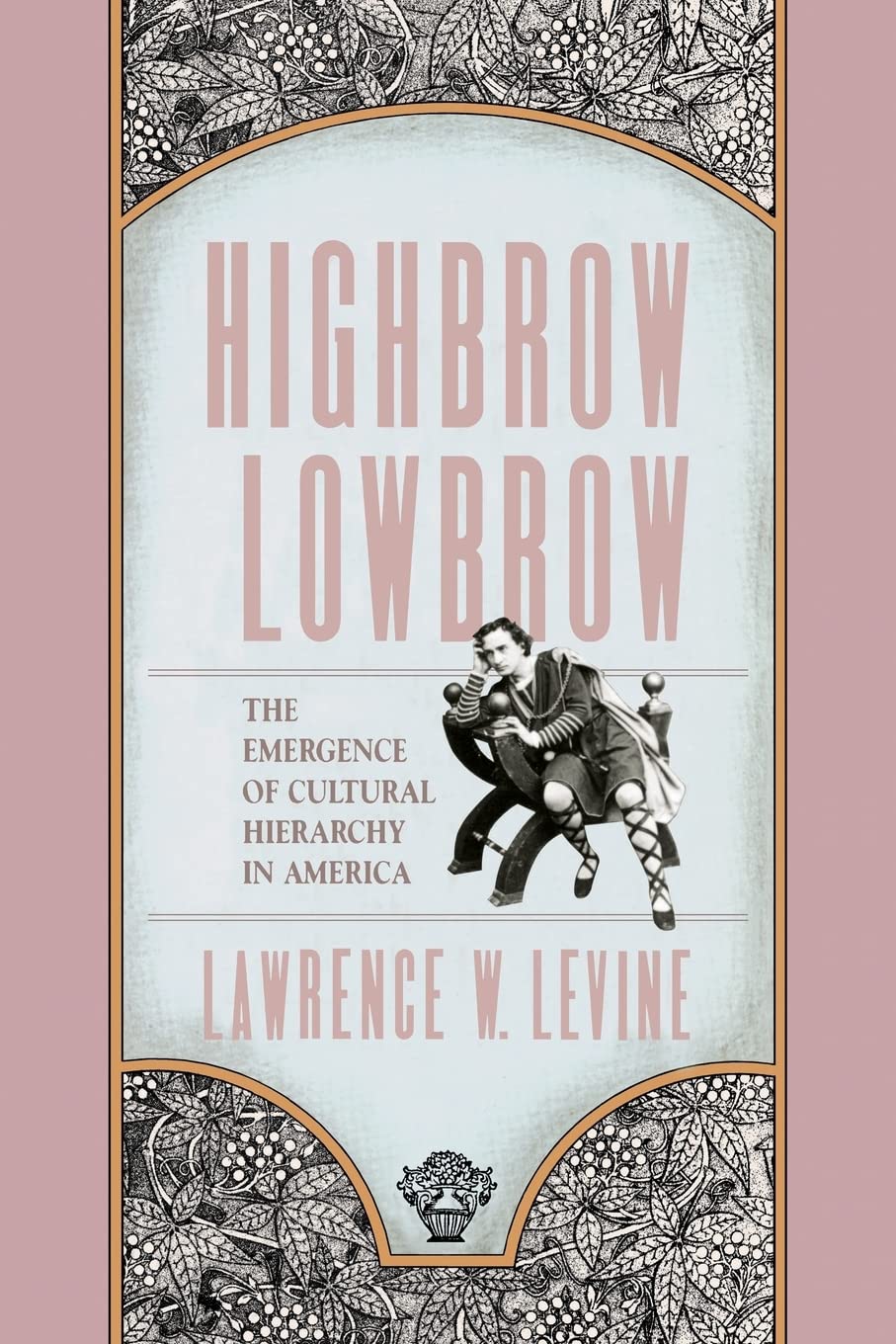 Highbrow/Lowbrow: The Emergence of Cultural Hierarchy in America (The William E. Massey Sr. Lectures in American Studies),New