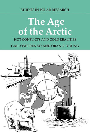 The Age of the Arctic: Hot Conflicts and Cold Realities (Studies in Polar Research),Used