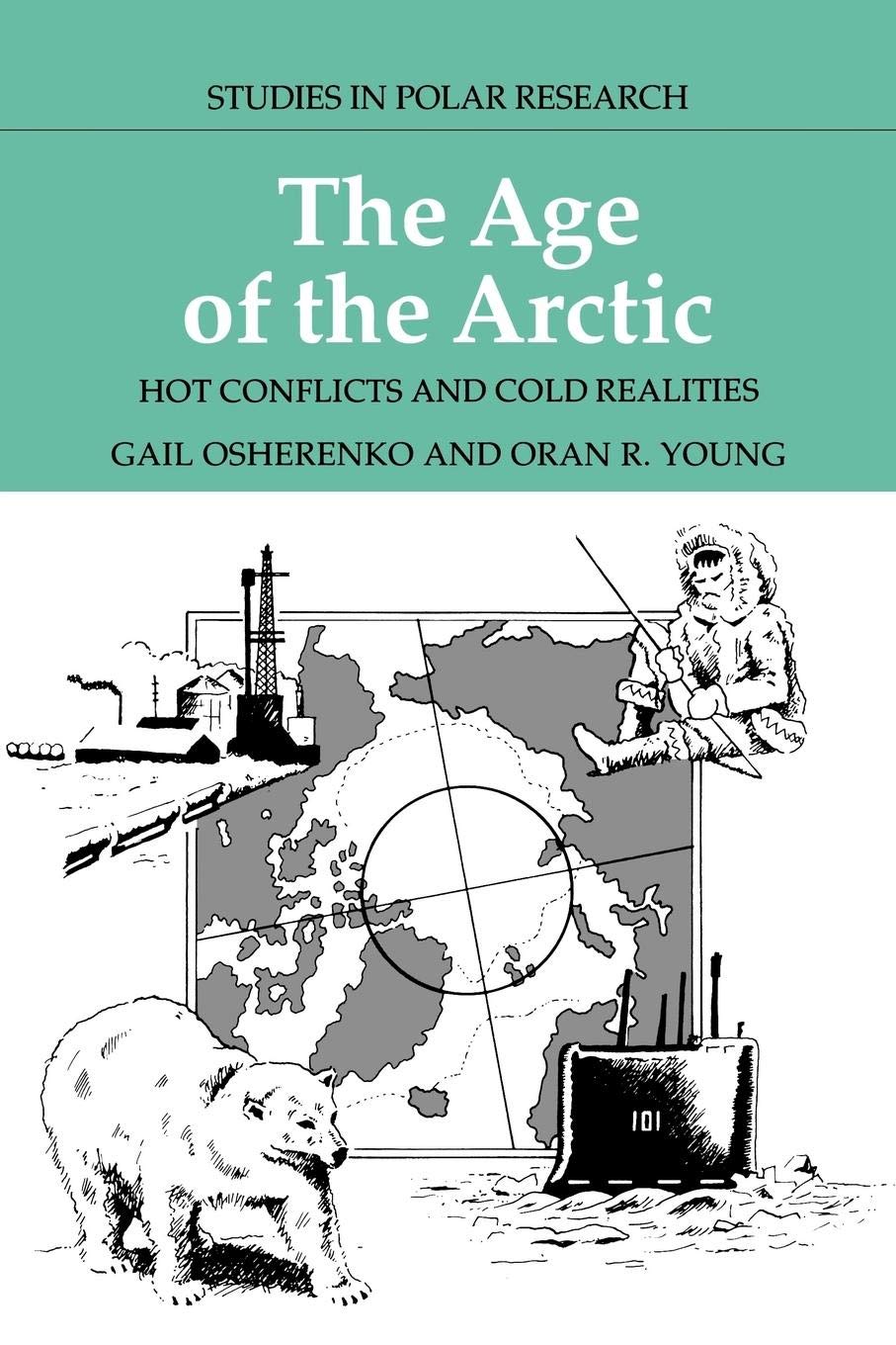 The Age of the Arctic: Hot Conflicts and Cold Realities (Studies in Polar Research),Used