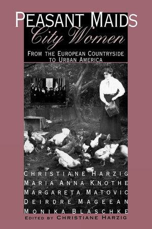 Peasant Maids, City Women: From the European Countryside to Urban America,New