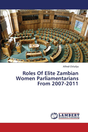 Roles Of Elite Zambian Women Parliamentarians From 20072011,Used