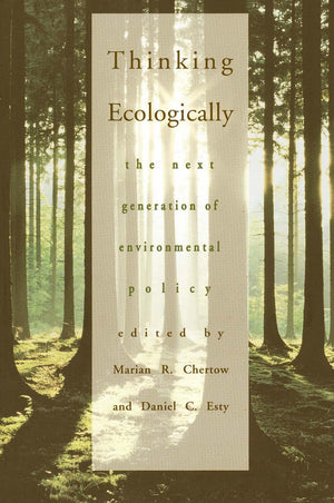 Thinking Ecologically: The Next Generation Of Environmental Policy (Yale Fastback Series)