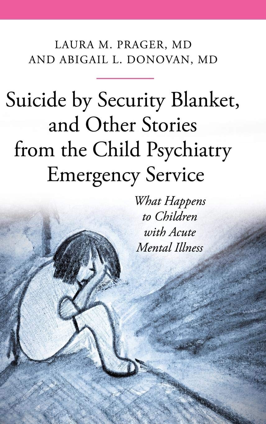 Suicide by Security Blanket, and Other Stories from the Child Psychiatry Emergency Service: What Happens to Children with Acute ,Used