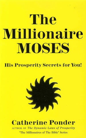 The Millionaire Moses: His Prosperity Secrets for You! (Millionaires of the Bible Series),New