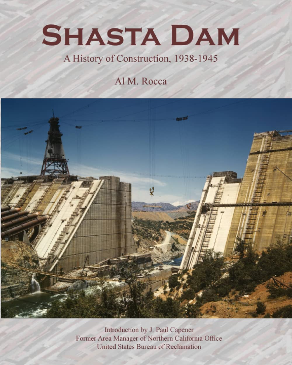 Shasta Dam: A History of Construction, 19381945,New