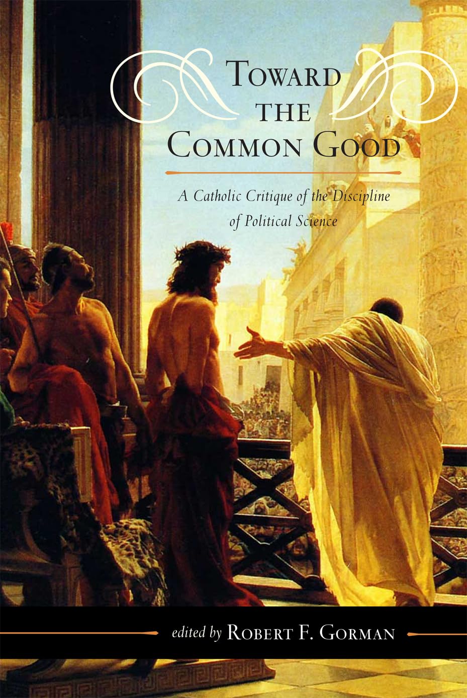 Toward The Common Good: A Catholic Critique Of The Discipline Of Political Science (Volume 5) (Catholic Social Thought, 5),Used