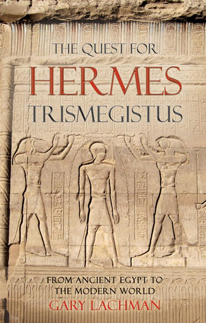 The Quest For Hermes Trismegistus: From Ancient Egypt to the Modern World,Used