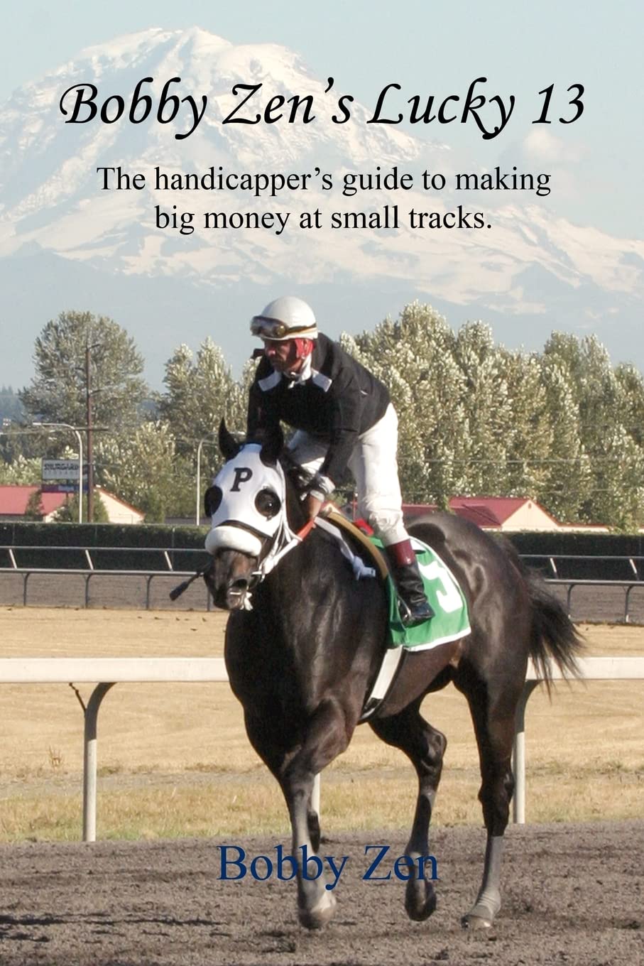 Bobby Zen's Lucky 13  The Handicapper's Guide to Making Big Money at Small Tracks,Used
