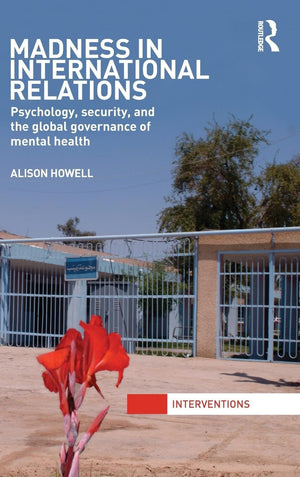 Madness in International Relations: Psychology, Security, and the Global Governance of Mental Health (Interventions),Used