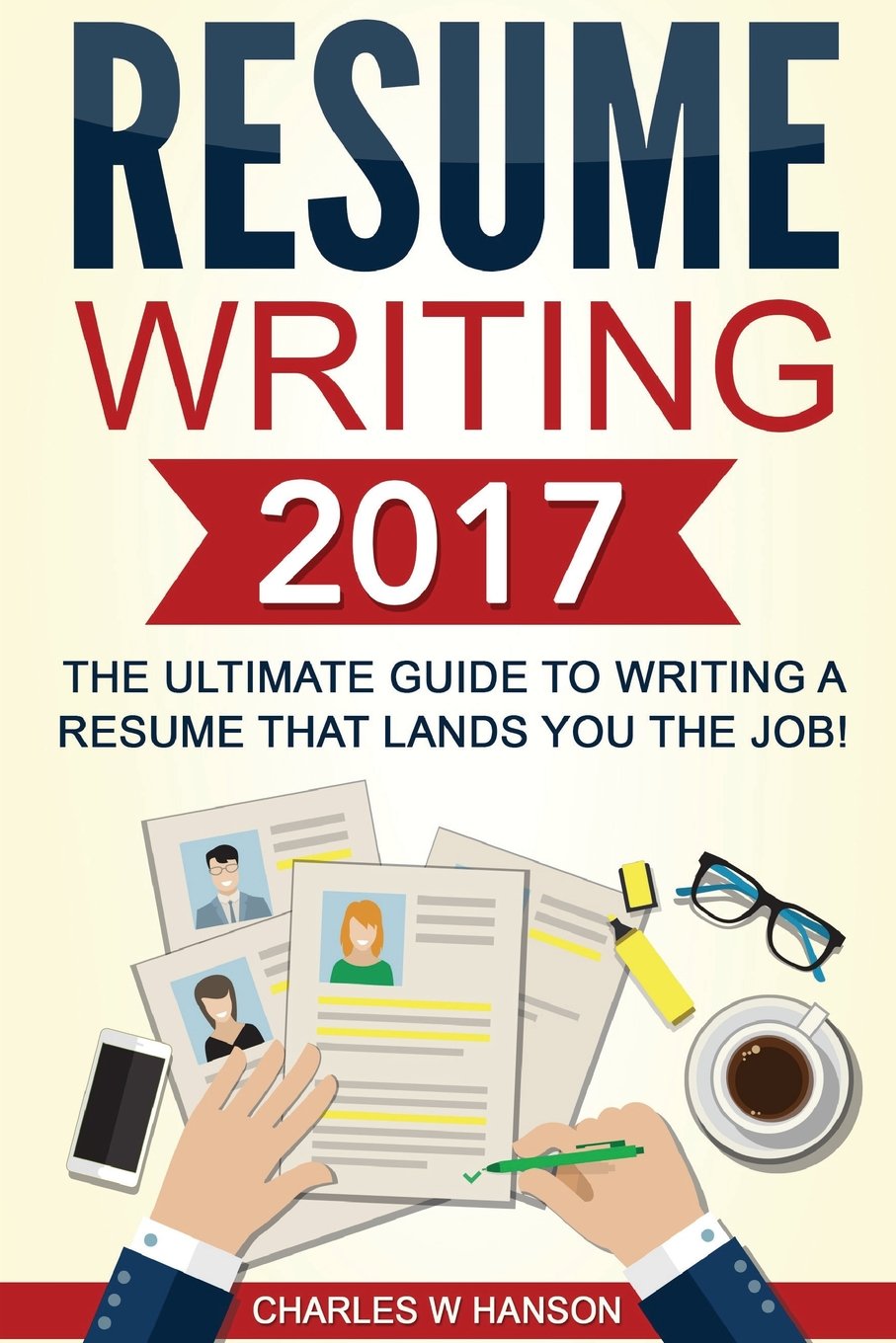 Resume Writing 2017: The Ultimate Guide to Writing a Resume that Lands YOU the Job! [Booklet],Used