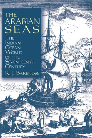 The Arabian Seas: The Indian Ocean World Of The Seventeenth Century (Asia And The Pacific),New
