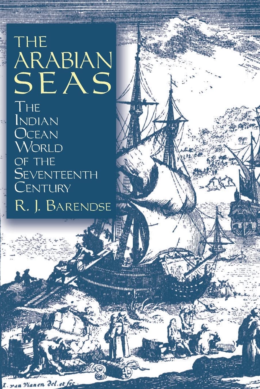 The Arabian Seas: The Indian Ocean World Of The Seventeenth Century (Asia And The Pacific),New