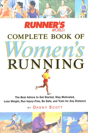 Runners World Complete Book of Womens Running: The Best Advice to Get Started, Stay Motivated, Lose Weight, Run InjuryFree, Be ,Used