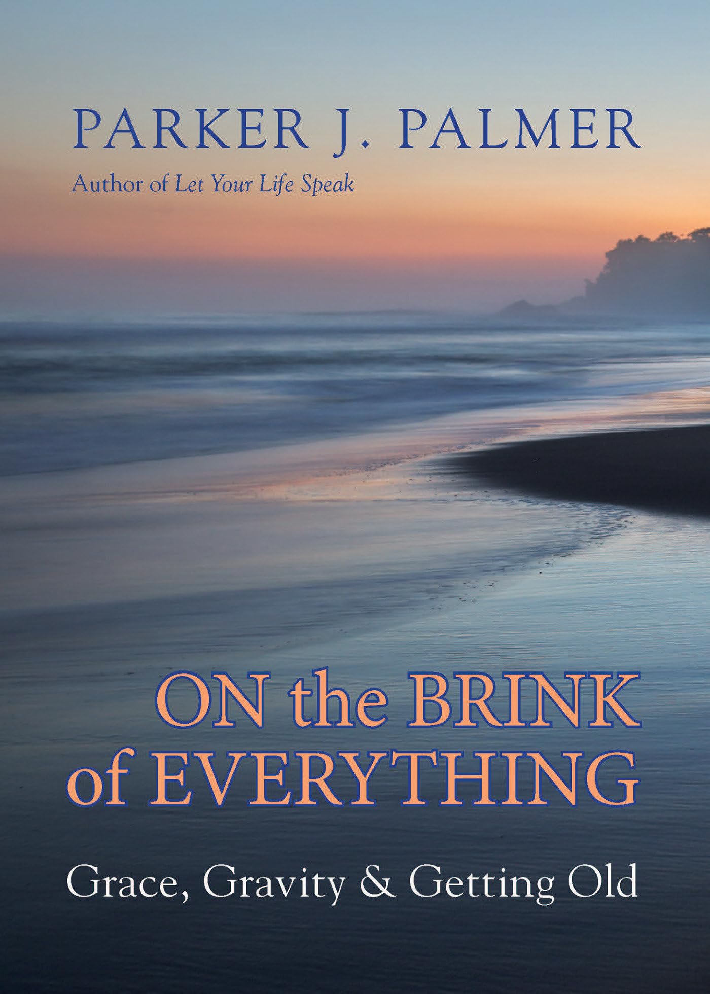 On the Brink of Everything: Grace, Gravity, and Getting Old,New