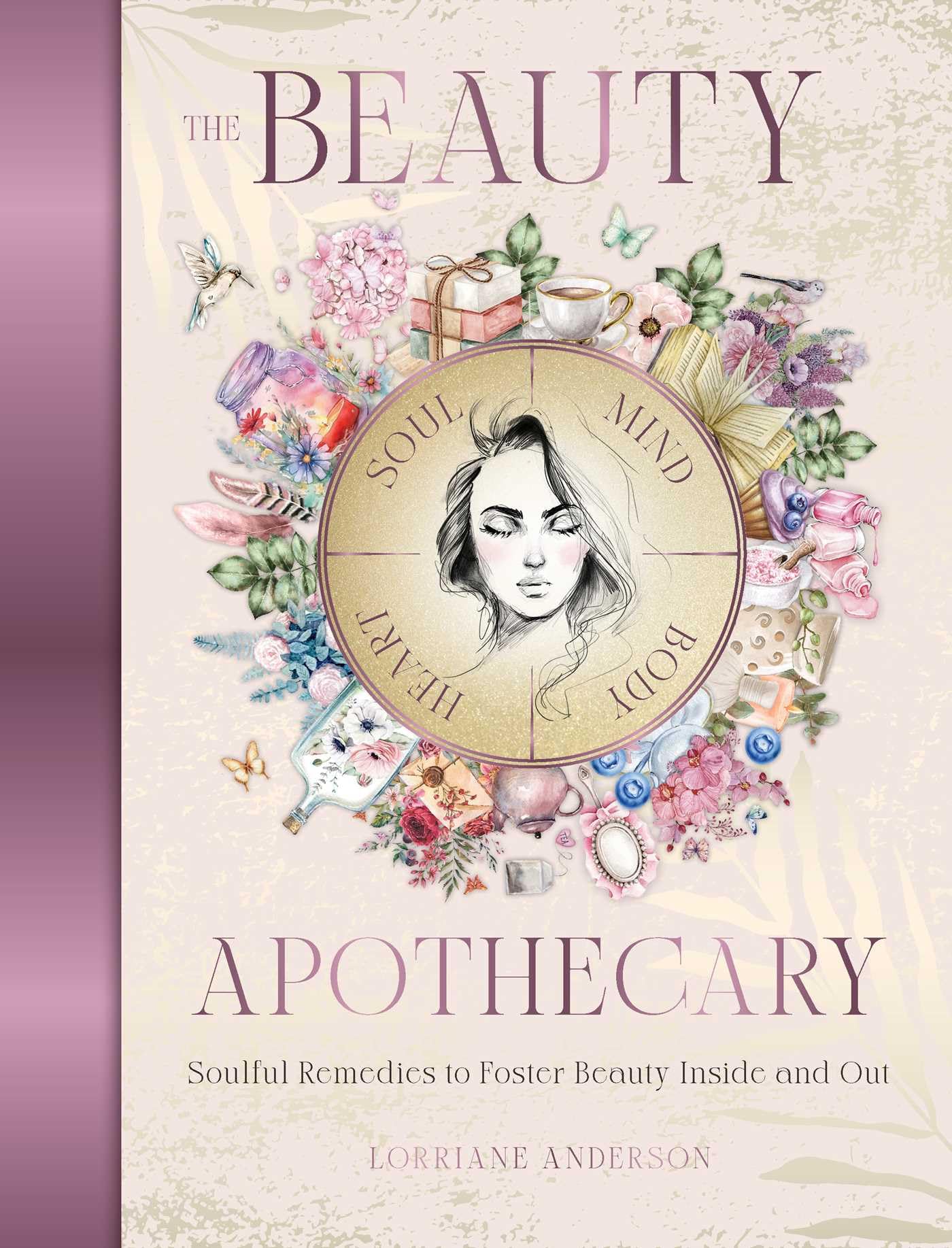 The Beauty Apothecary: Soulful Remedies To Foster Beauty Inside And Out (Sacred Apothecary Series)
