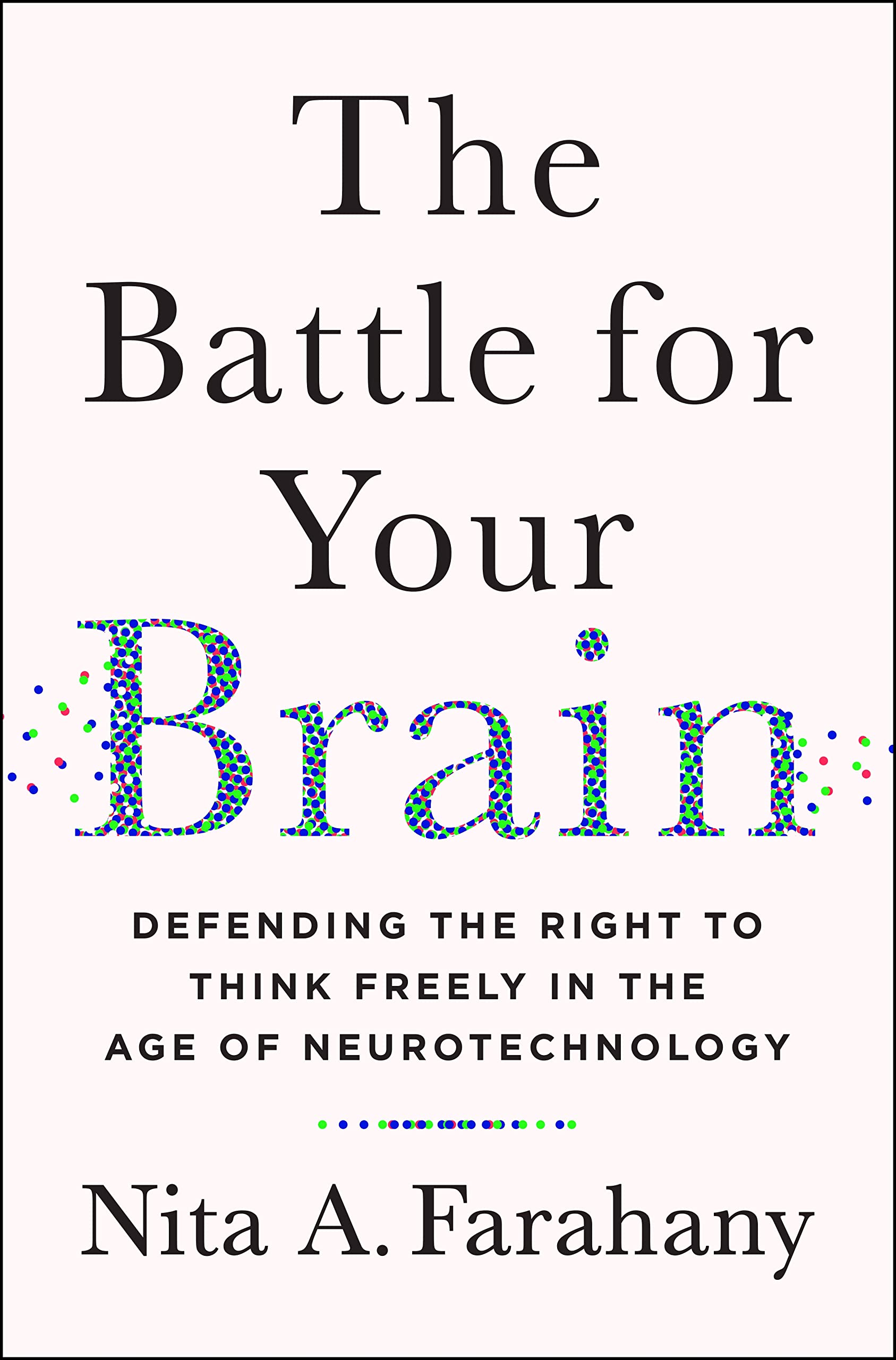The Battle For Your Brain: Defending The Right To Think Freely In The Age Of Neurotechnology,New