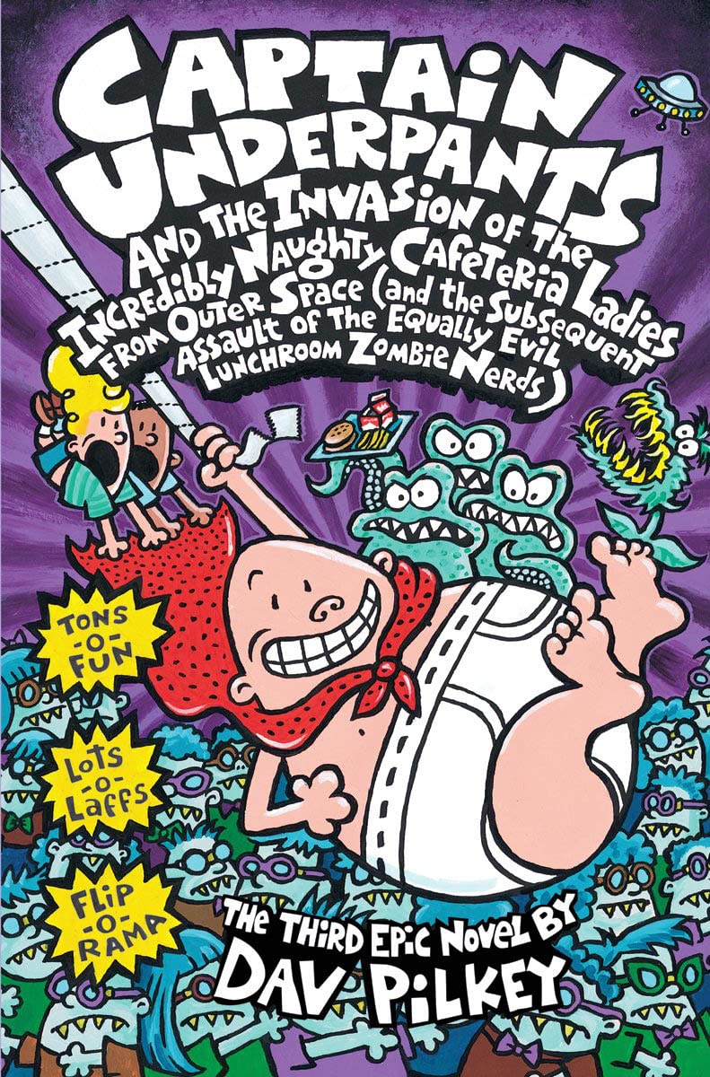 Captain Underpants And The Invasion Of The Incredibly Naughty Cafeteria Ladies From Outer Space (Captain Underpants #3): (And Th