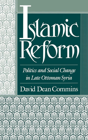 Islamic Reform: Politics and Social Change in Late Ottoman Syria (Studies in Middle Eastern History),Used