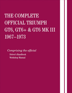 The Complete Official Triumph Gt6, Gt6+ & Gt6 Mk III: 1967, 1968, 1969, 1970, 1971, 1972, 1973: Comprising the Official Driver's,Used