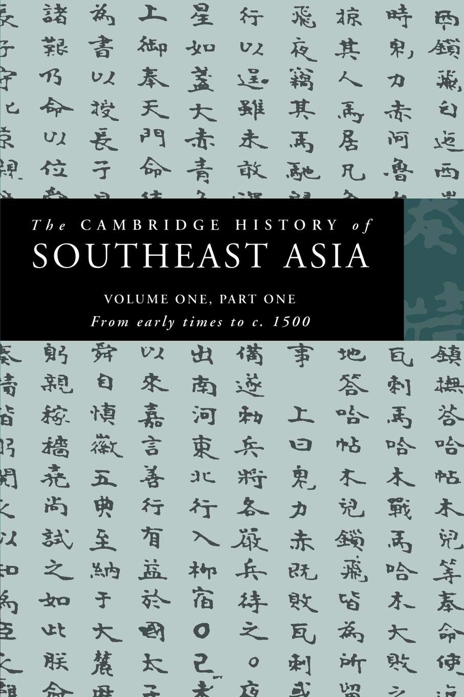 The Cambridge History of Southeast Asia: Volume One, Part One, from Early Times to c.1500 (The Cambridge History of Southeast As,New