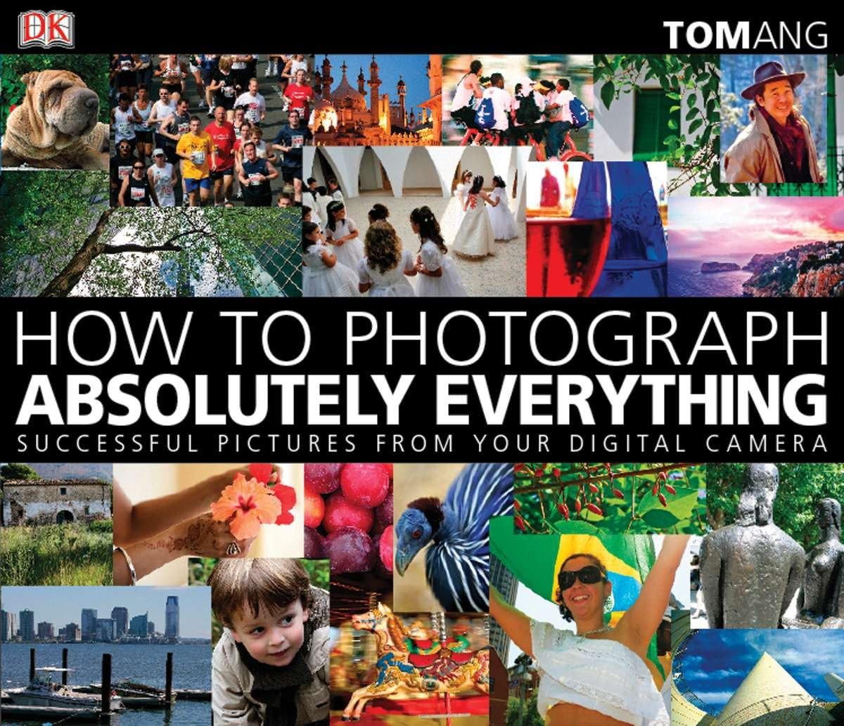 How to Photograph Absolutely Everything: Successful Pictures From Your Digital Camera,Used