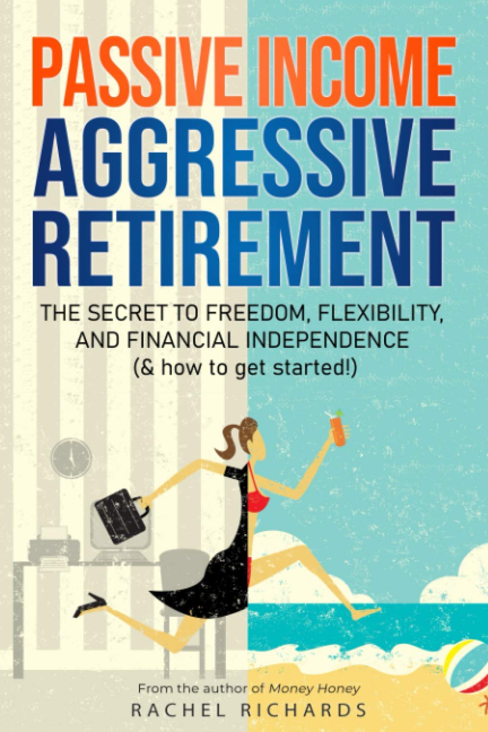 Passive Income, Aggressive Retirement: The Secret to Freedom, Flexibility, and Financial Independence (& how to get started!),Used