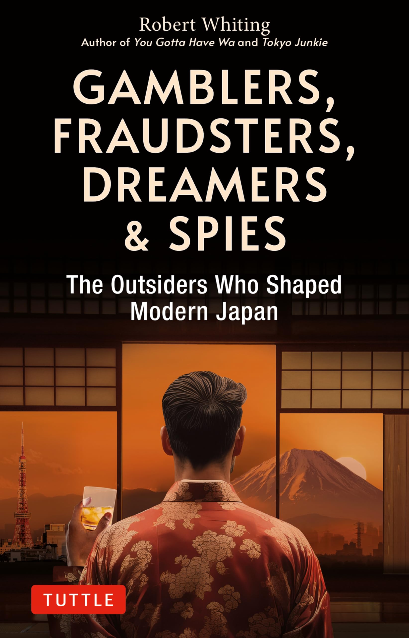 Gamblers, Fraudsters, Dreamers & Spies: The Outsiders Who Shaped Modern Japan,New