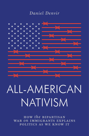 Allamerican Nativism: How The Bipartisan War On Immigrants Explains Politics As We Know It (Jacobin)