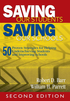Saving Our Students, Saving Our Schools: 50 Proven Strategies for Helping Underachieving Students and Improving Schools,New