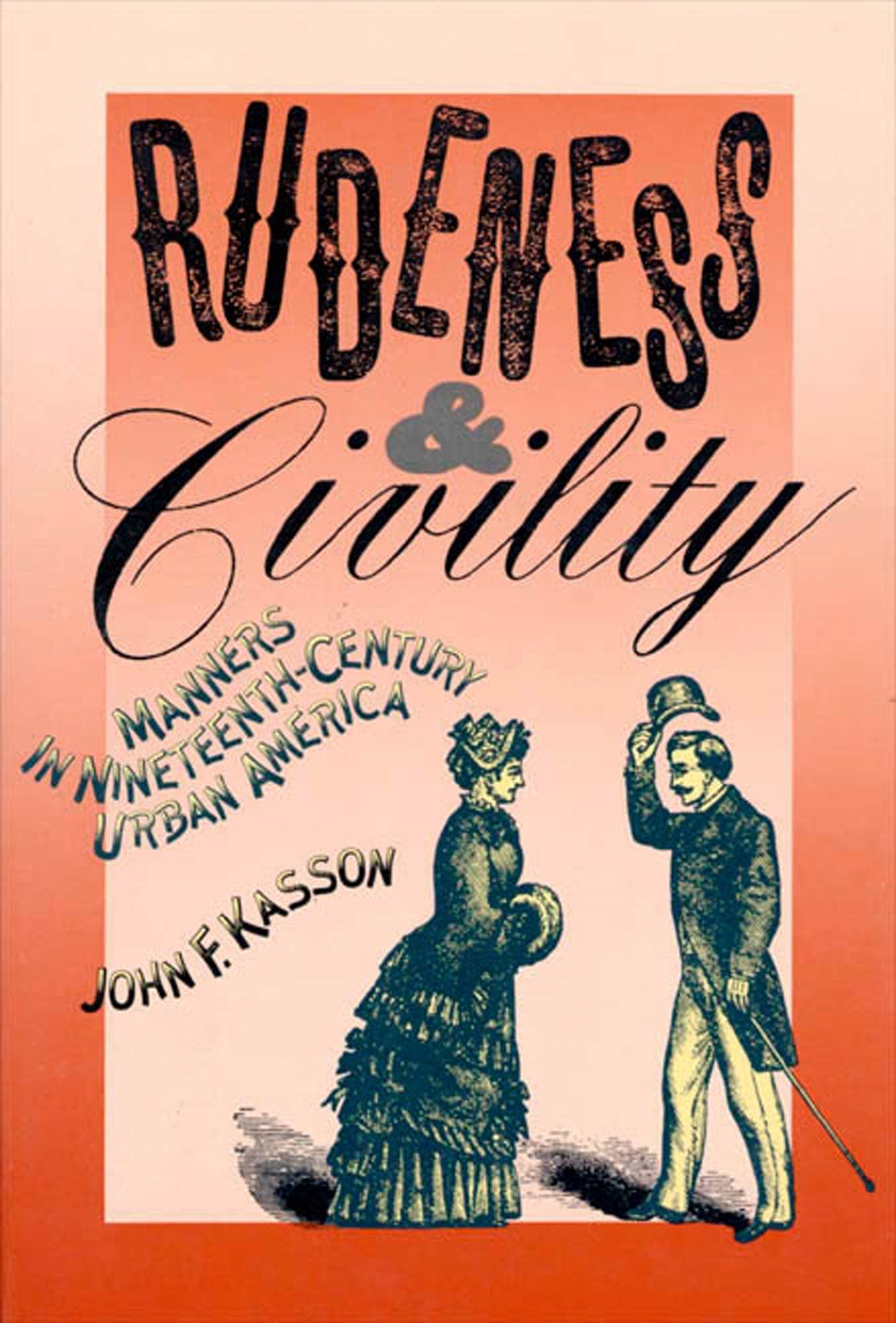 Rudeness and Civility: Manners in NineteenthCentury Urban America,New