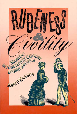 Rudeness and Civility: Manners in NineteenthCentury Urban America,Used