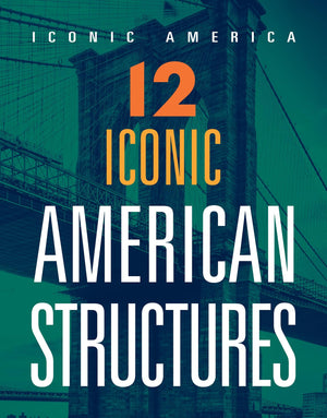 12 ICONIC AMERICAN STRUCTURES