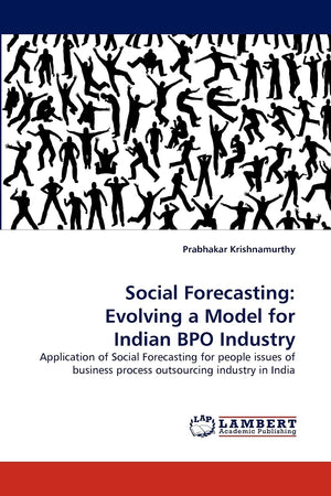 Social Forecasting: Evolving a Model for Indian BPO Industry: Application of Social Forecasting for people issues of business pr,Used