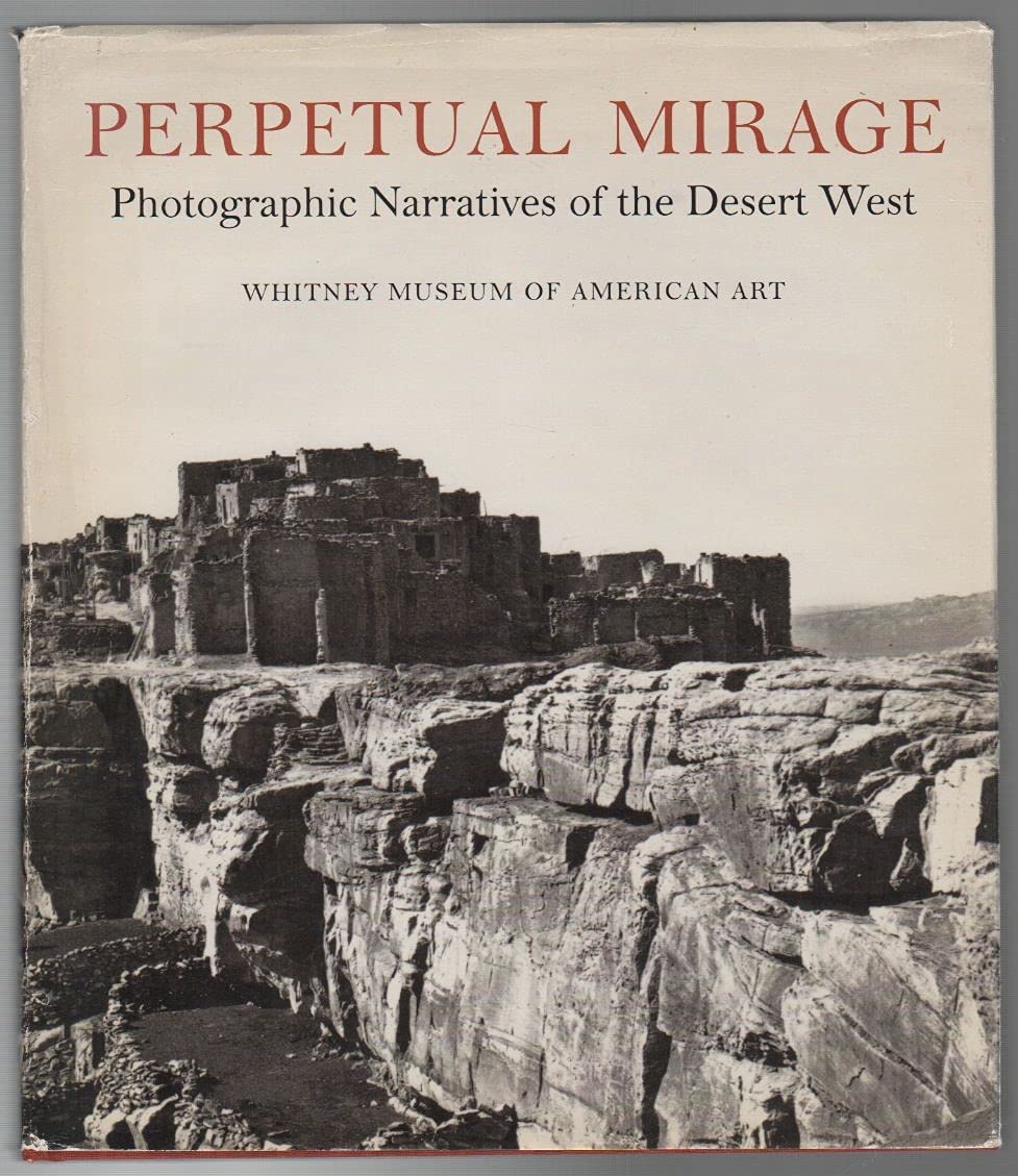 Perpetual Mirage: Photographic Narratives of the Desert West,Used