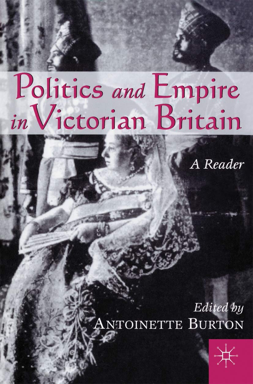 Politics and Empire in Victorian Britain: A Reader,New
