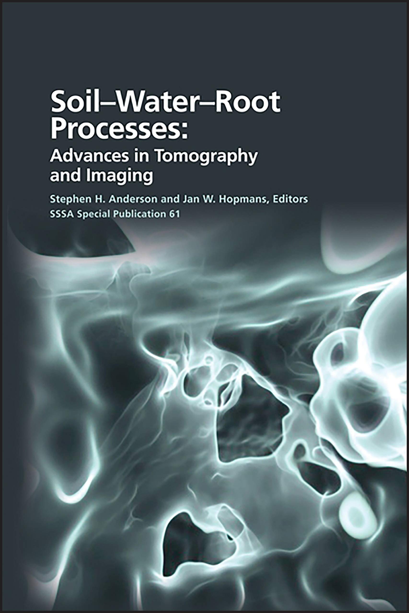 Soil Water Root Processes: Advances in Tomography and Imaging (SSSA Special Publications),Used