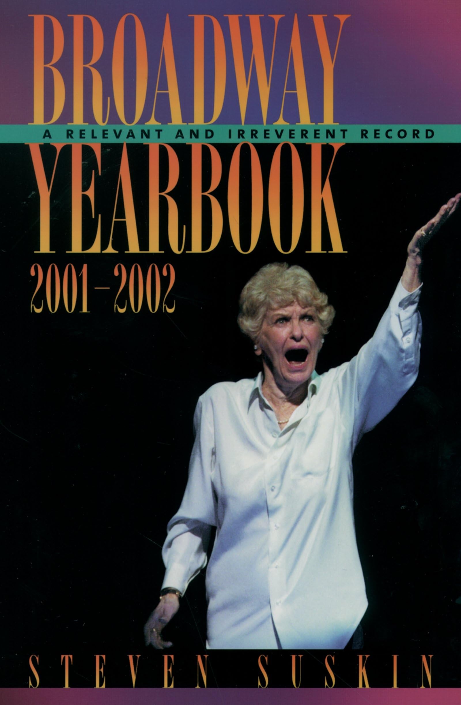 Broadway Yearbook 20012002: A Relevant And Irreverent Record,Used